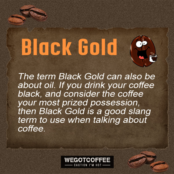 Coffee slang phrase Black Gold