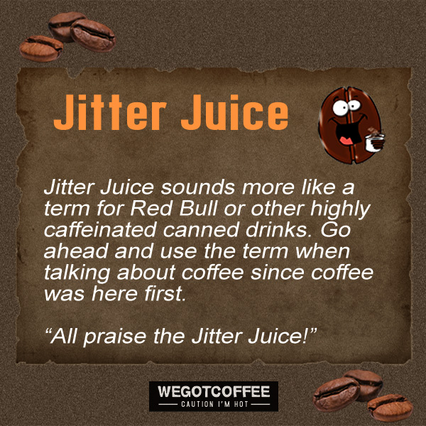 Coffee slang phrase Jitter Juice